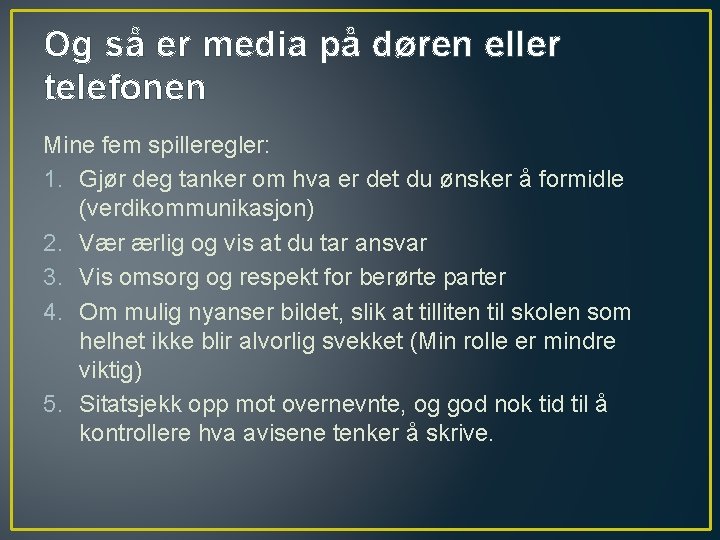 Og så er media på døren eller telefonen Mine fem spilleregler: 1. Gjør deg