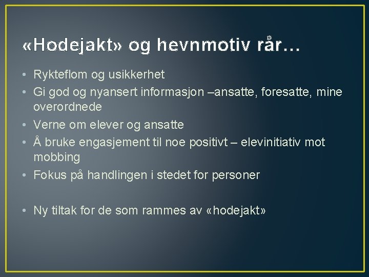  «Hodejakt» og hevnmotiv rår… • Rykteflom og usikkerhet • Gi god og nyansert