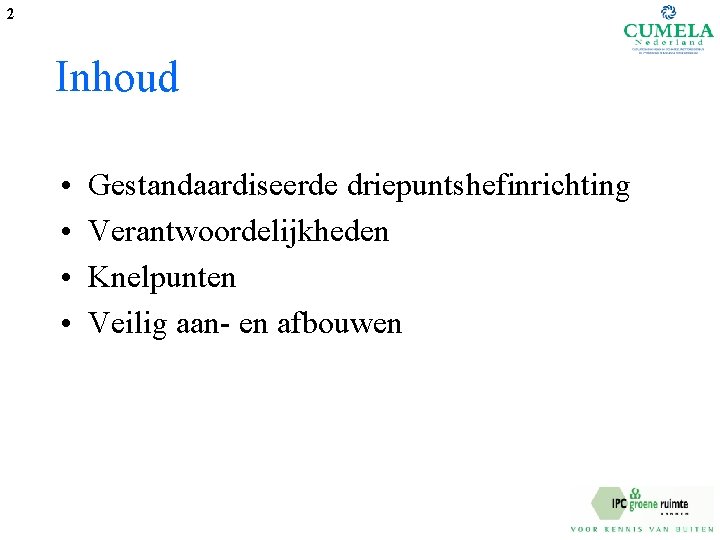 2 Inhoud • • Gestandaardiseerde driepuntshefinrichting Verantwoordelijkheden Knelpunten Veilig aan- en afbouwen 