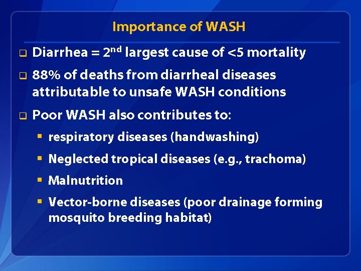 Importance of WASH q Diarrhea = 2 nd largest cause of <5 mortality q