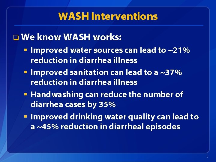 WASH Interventions q We know WASH works: § Improved water sources can lead to