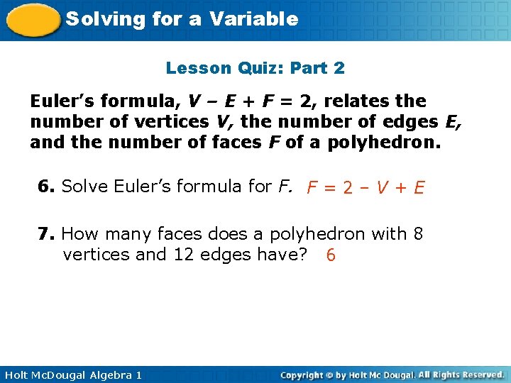 Solving for a Variable Lesson Quiz: Part 2 Euler’s formula, V – E +