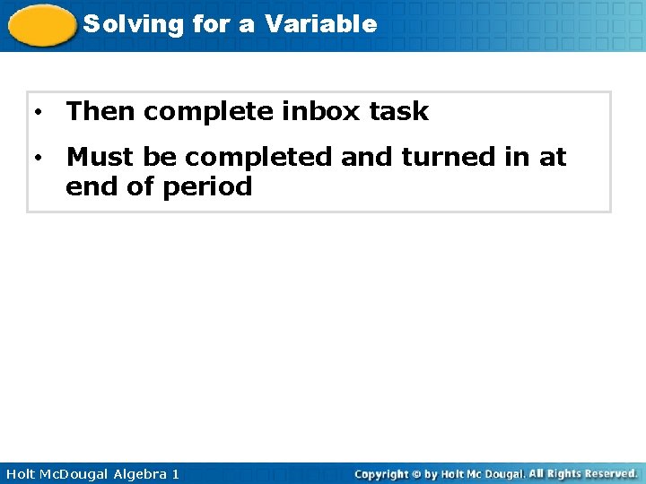 Solving for a Variable • Then complete inbox task • Must be completed and