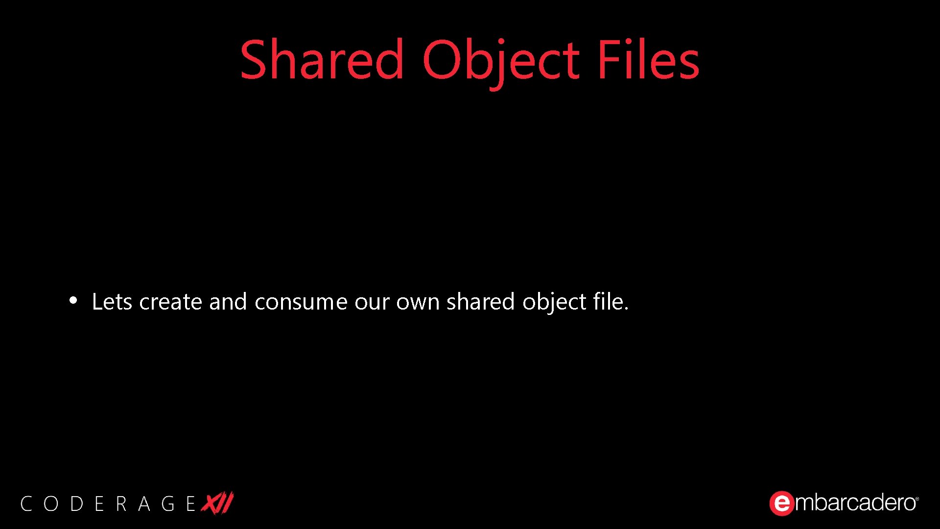 Shared Object Files • Lets create and consume our own shared object file. Shared Object Files • Lets create and consume our own shared object file.