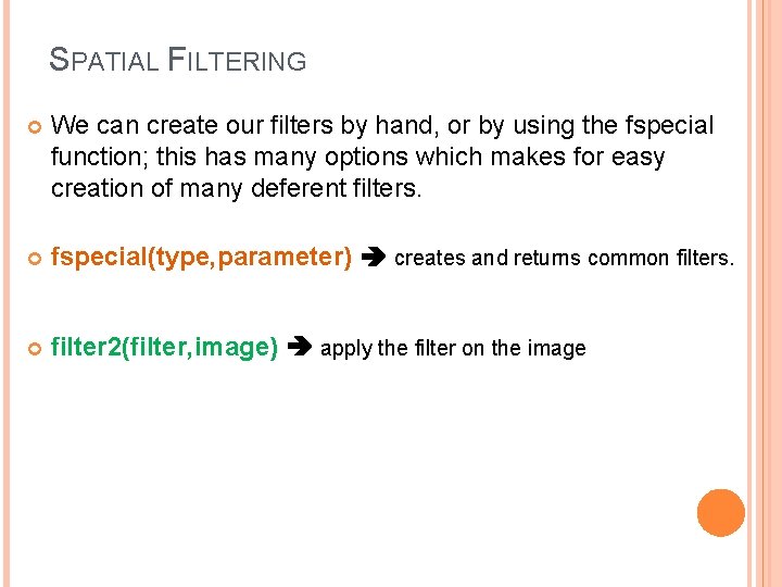 SPATIAL FILTERING We can create our filters by hand, or by using the fspecial