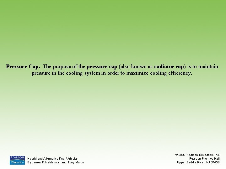 Pressure Cap. The purpose of the pressure cap (also known as radiator cap) is