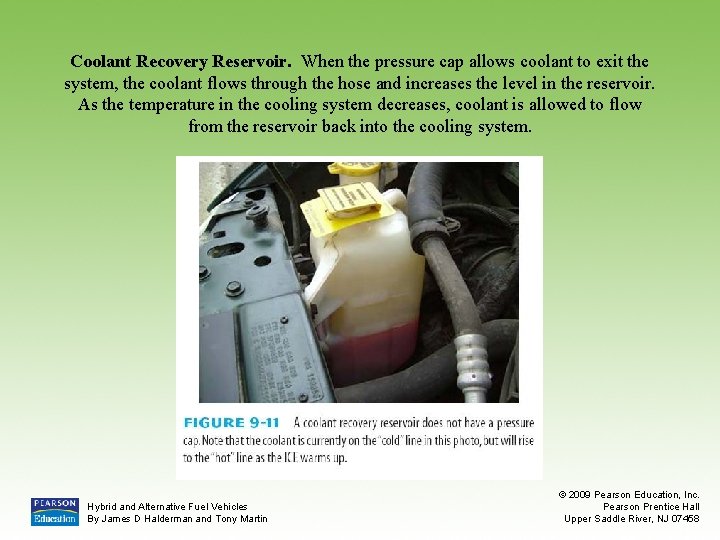 Coolant Recovery Reservoir. When the pressure cap allows coolant to exit the system, the