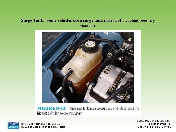 Surge Tank. Some vehicles use a surge tank instead of a coolant recovery reservoir.