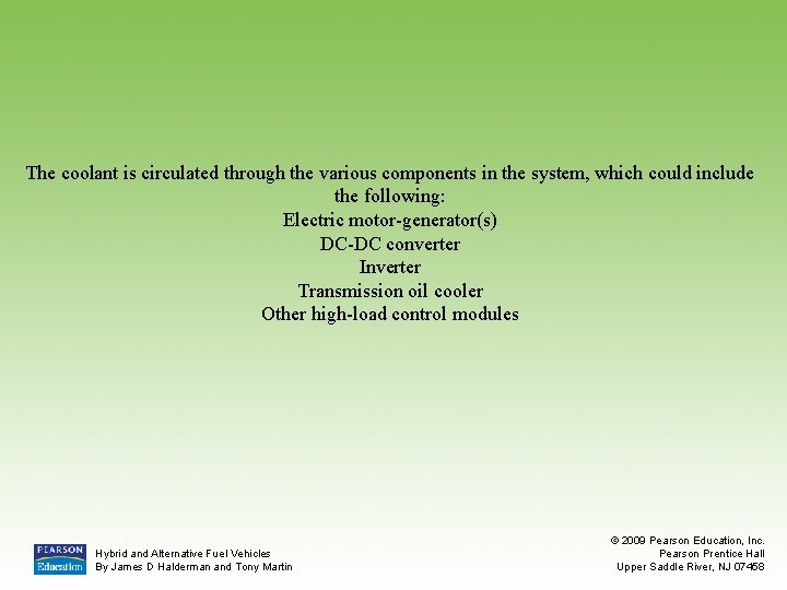 The coolant is circulated through the various components in the system, which could include