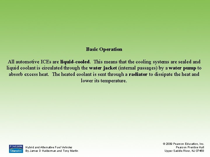 Basic Operation All automotive ICEs are liquid-cooled. This means that the cooling systems are