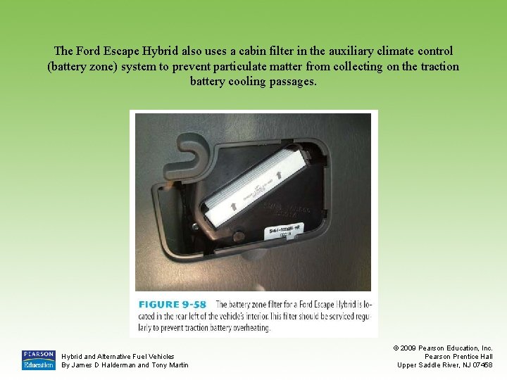 The Ford Escape Hybrid also uses a cabin filter in the auxiliary climate control