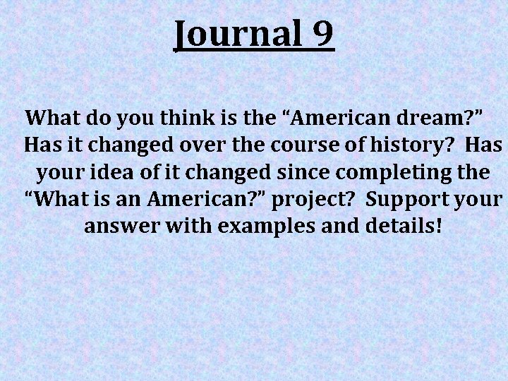 Journal 9 What do you think is the “American dream? ” Has it changed