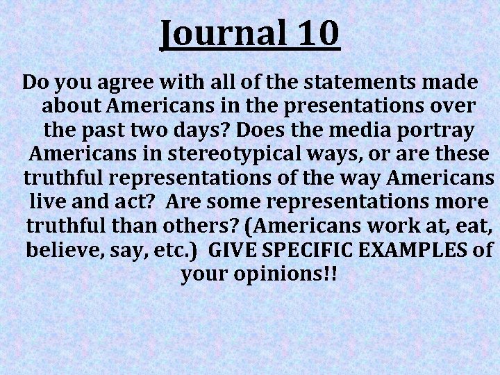 Journal 10 Do you agree with all of the statements made about Americans in