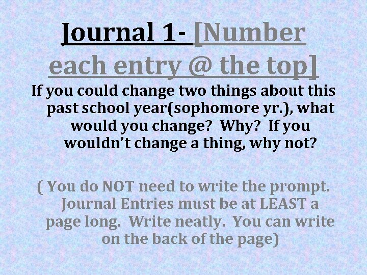 Journal 1 - [Number each entry @ the top] If you could change two