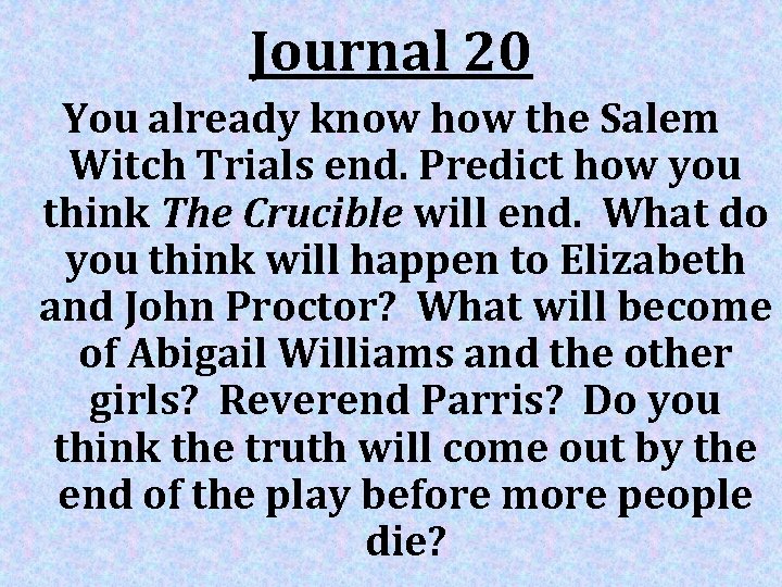 Journal 20 You already know how the Salem Witch Trials end. Predict how you