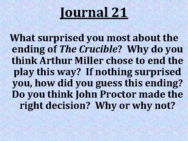 Journal 21 What surprised you most about the ending of The Crucible? Why do