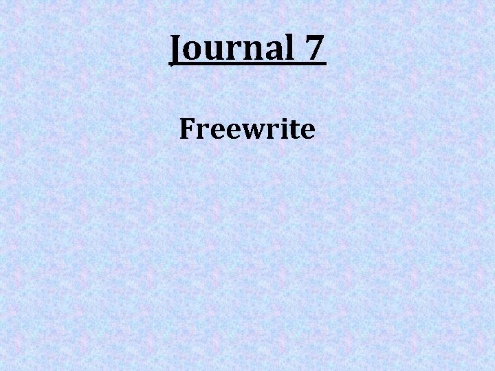 Journal 7 Freewrite 