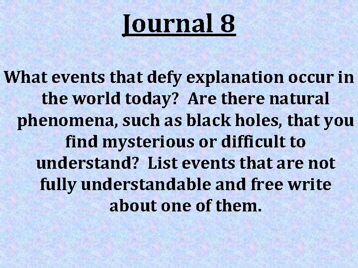 Journal 8 What events that defy explanation occur in the world today? Are there