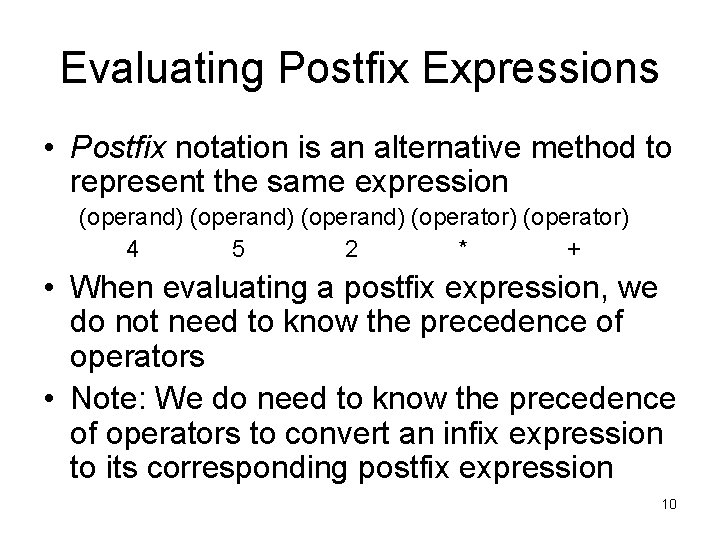 Evaluating Postfix Expressions • Postfix notation is an alternative method to represent the same Evaluating Postfix Expressions • Postfix notation is an alternative method to represent the same