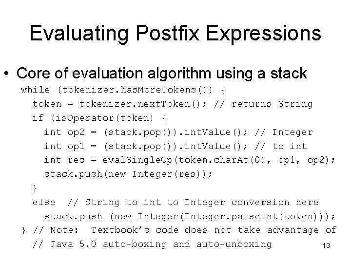 Evaluating Postfix Expressions • Core of evaluation algorithm using a stack while (tokenizer. has. Evaluating Postfix Expressions • Core of evaluation algorithm using a stack while (tokenizer. has.