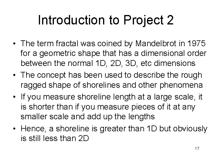 Introduction to Project 2 • The term fractal was coined by Mandelbrot in 1975 Introduction to Project 2 • The term fractal was coined by Mandelbrot in 1975