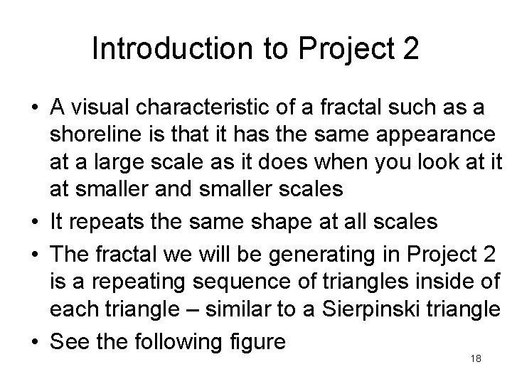 Introduction to Project 2 • A visual characteristic of a fractal such as a Introduction to Project 2 • A visual characteristic of a fractal such as a