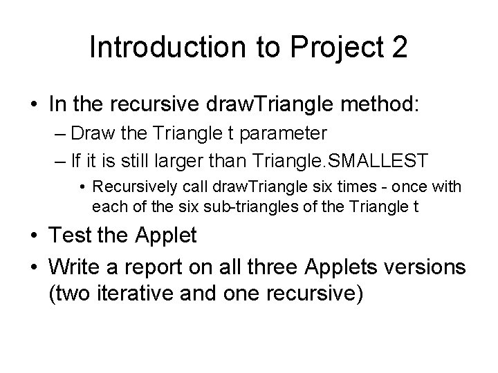 Introduction to Project 2 • In the recursive draw. Triangle method: – Draw the Introduction to Project 2 • In the recursive draw. Triangle method: – Draw the