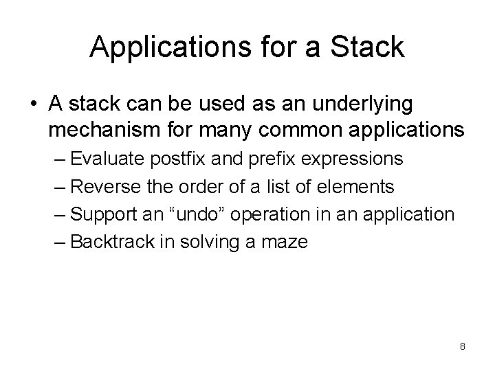 Applications for a Stack • A stack can be used as an underlying mechanism Applications for a Stack • A stack can be used as an underlying mechanism