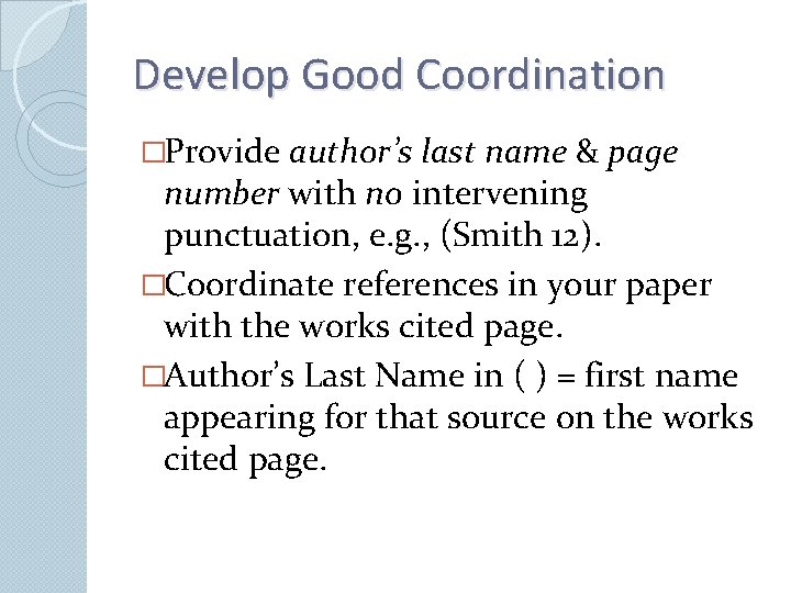 Develop Good Coordination �Provide author’s last name & page number with no intervening punctuation,