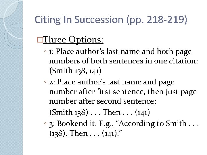 Citing In Succession (pp. 218 -219) �Three Options: ◦ 1: Place author’s last name