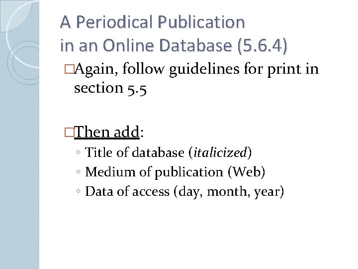 A Periodical Publication in an Online Database (5. 6. 4) �Again, follow guidelines for