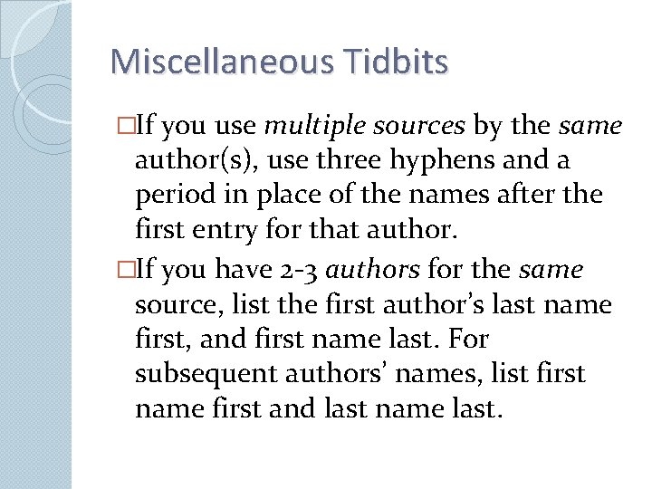 Miscellaneous Tidbits �If you use multiple sources by the same author(s), use three hyphens