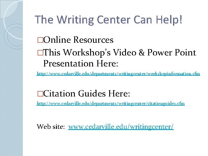 The Writing Center Can Help! �Online Resources �This Workshop’s Video & Power Point Presentation