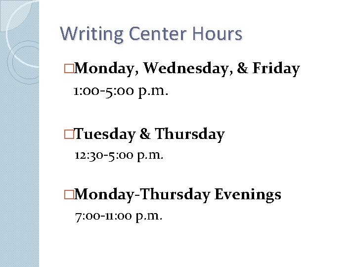 Writing Center Hours �Monday, Wednesday, & Friday 1: 00 -5: 00 p. m. �Tuesday
