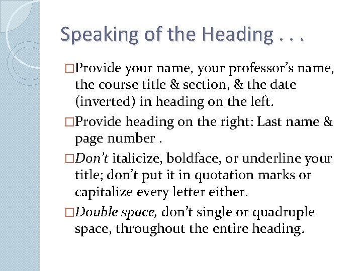 Speaking of the Heading. . . �Provide your name, your professor’s name, the course
