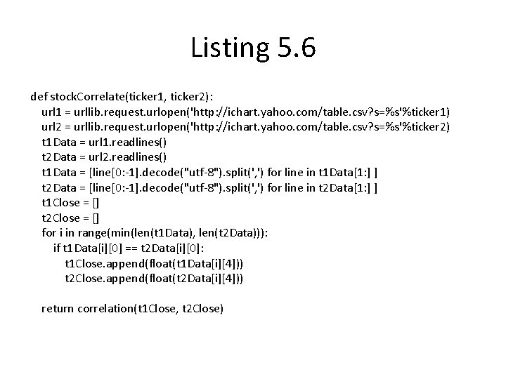 Listing 5. 6 def stock. Correlate(ticker 1, ticker 2): url 1 = urllib. request.
