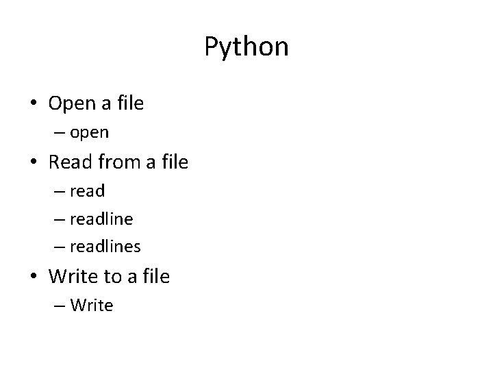 Python • Open a file – open • Read from a file – readlines