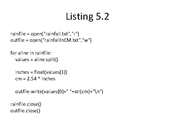 Listing 5. 2 rainfile = open("rainfall. txt", "r") outfile = open("rainfall. In. CM. txt",