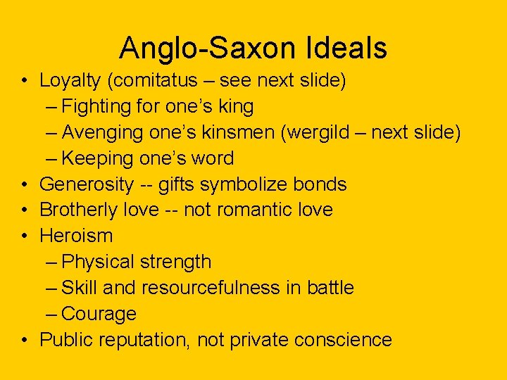 Anglo-Saxon Ideals • Loyalty (comitatus – see next slide) – Fighting for one’s king