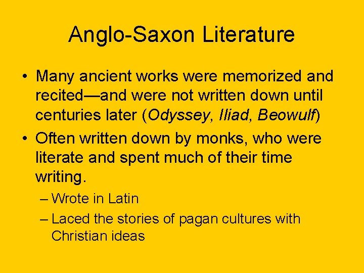 Anglo-Saxon Literature • Many ancient works were memorized and recited—and were not written down