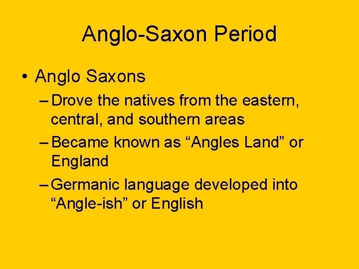 Anglo-Saxon Period • Anglo Saxons – Drove the natives from the eastern, central, and