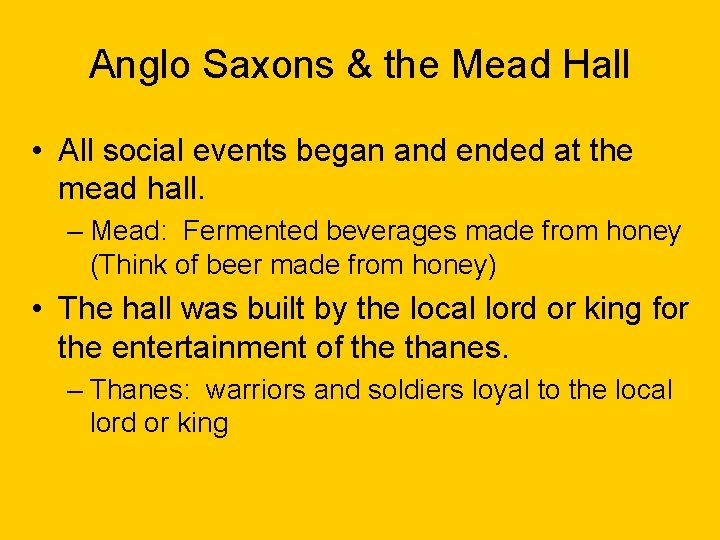 Anglo Saxons & the Mead Hall • All social events began and ended at