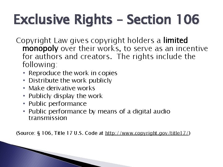 Exclusive Rights – Section 106 Copyright Law gives copyright holders a limited monopoly over