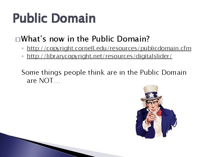 Public Domain � What’s now in the Public Domain? ◦ http: //copyright. cornell. edu/resources/publicdomain.