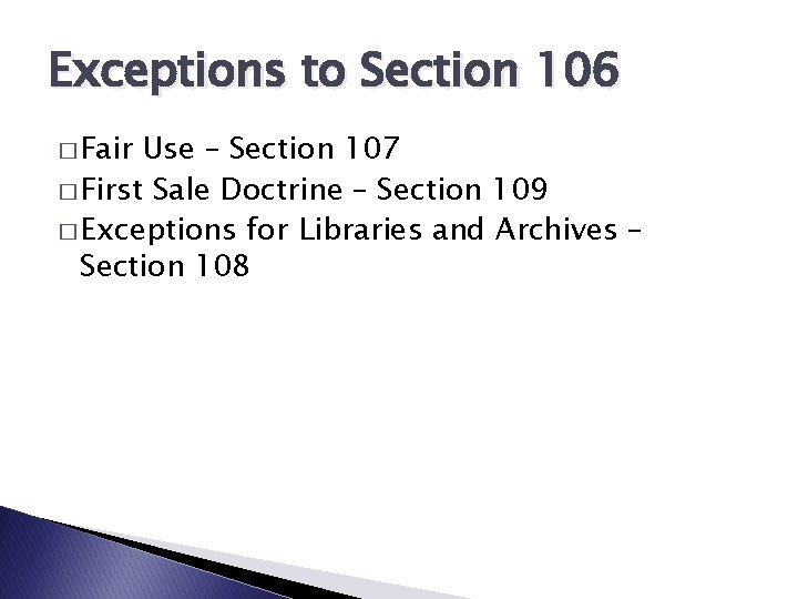 Exceptions to Section 106 � Fair Use – Section 107 � First Sale Doctrine