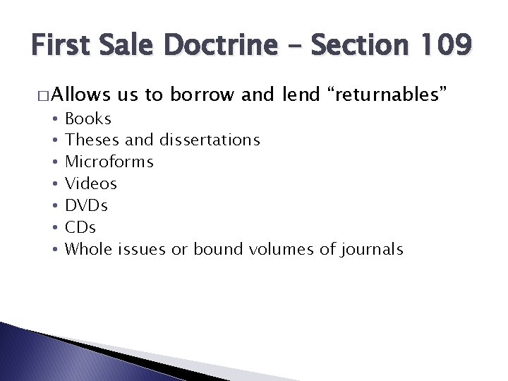 First Sale Doctrine – Section 109 � Allows • • us to borrow and