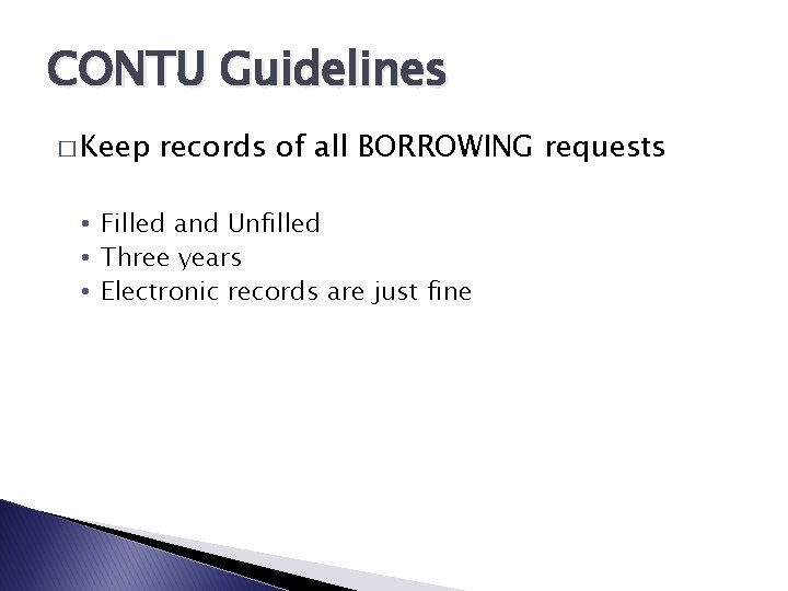 CONTU Guidelines � Keep records of all BORROWING requests • Filled and Unfilled •