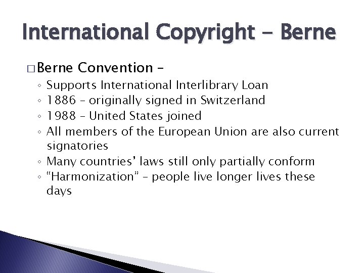 International Copyright - Berne � Berne Convention – Supports International Interlibrary Loan 1886 –