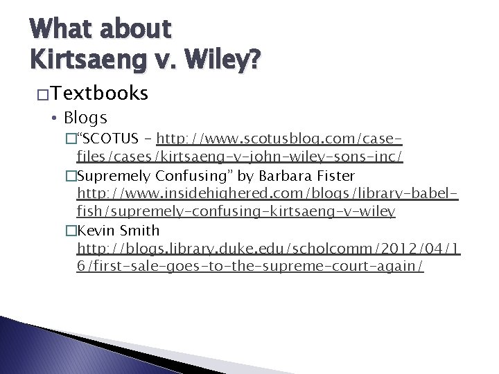 What about Kirtsaeng v. Wiley? � Textbooks • Blogs �“SCOTUS - http: //www. scotusblog.