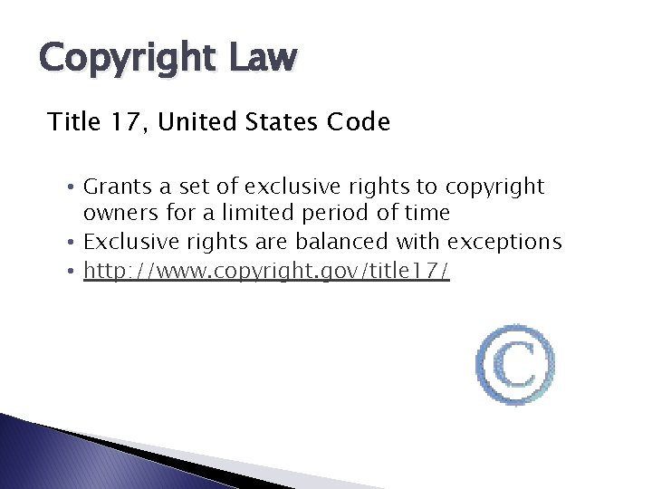 Copyright Law Title 17, United States Code • Grants a set of exclusive rights